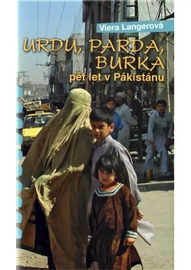 Urdu, parda, burka - pět let v Pakistánu