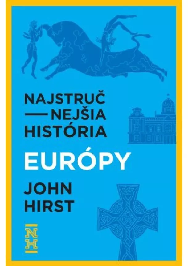 John Hirst - Najstručnejšia história Európy - Ucelený pohľad na príbeh nášho kontinentu