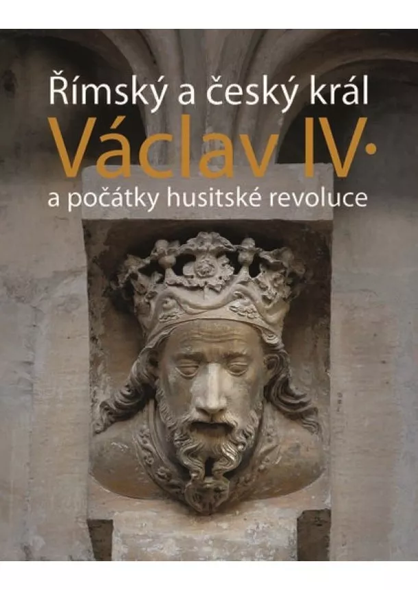 Jiří Kuthan, Jakub Šenkovský - Římský a český král Václav IV. - a počátky husitské revoluce