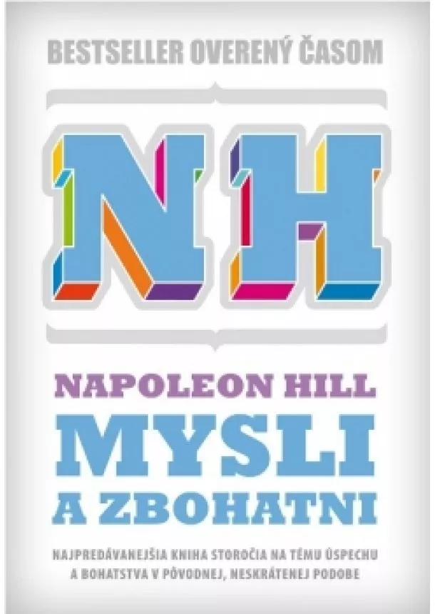 Napoleon Hill - Mysli a zbohatni - Najpredávanejšia kniha storočia na tému úspechu a bohatstva v pôvodnej podobe