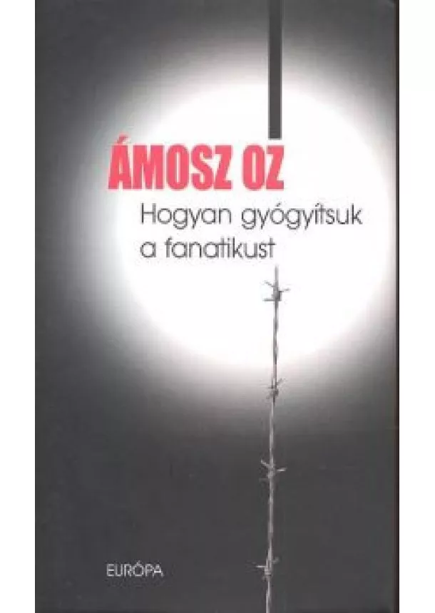 ÁMOSZ OZ - HOGYAN GYÓGYÍTSUK A FANATIKUST