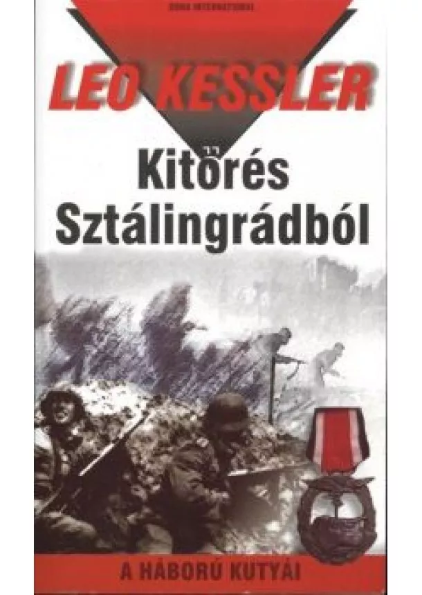 Leo Kessler - KITÖRÉS SZTÁLINGRÁDBÓL /A HÁBORÚ KUTYÁI 10.