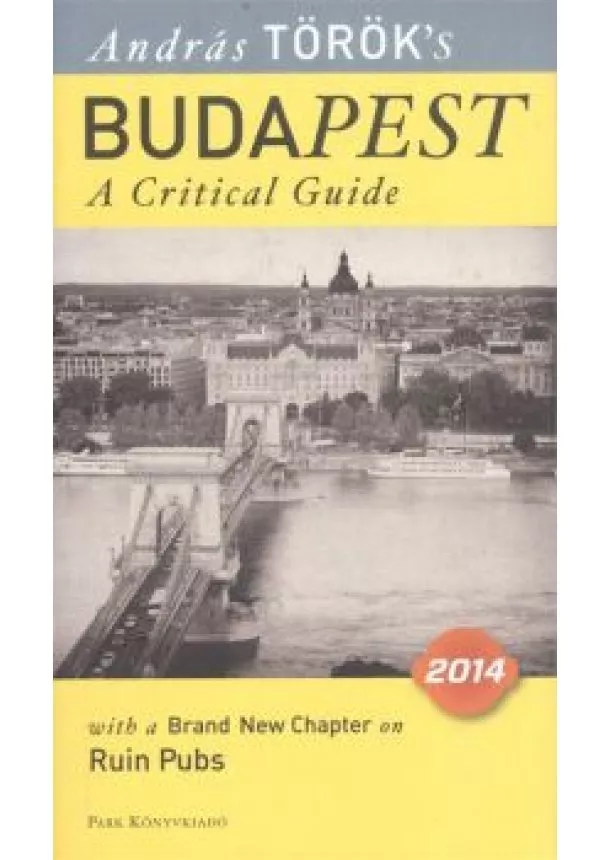 Török András - Budapest - A critical guide 2014. /With a brand new chapter on ruin pubs