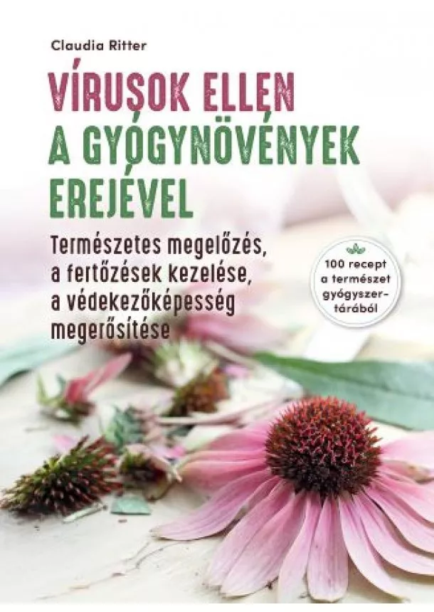 Claudia Ritter - Vírusok ellen a gyógynovények erejével - 100 recept a természet gyógyszertárából