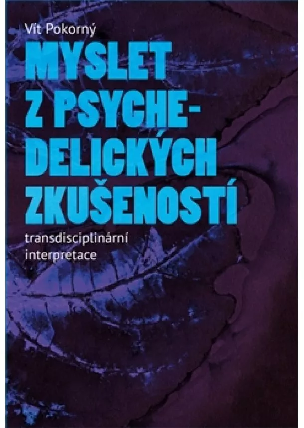 Vít Pokorný - Myslet z psychedelických zkušeností - Transdisciplinární interpretace