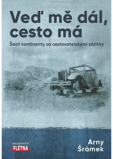 Veď mě dál, cesto má - Šesti kontinenty za cestovatelskými zážitky