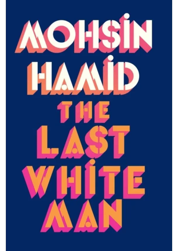 Mohsin Hamid - The Last White Man