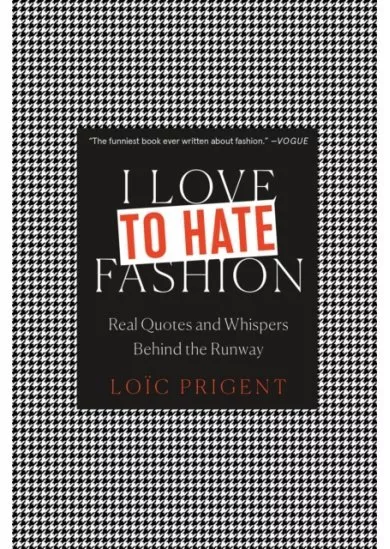 I Love to Hate Fashion: Real Quotes and Whispers Behind the Runway