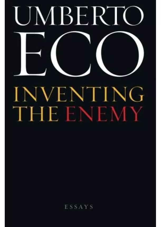 Umberto Eco - Inventing the Enemy: Essays