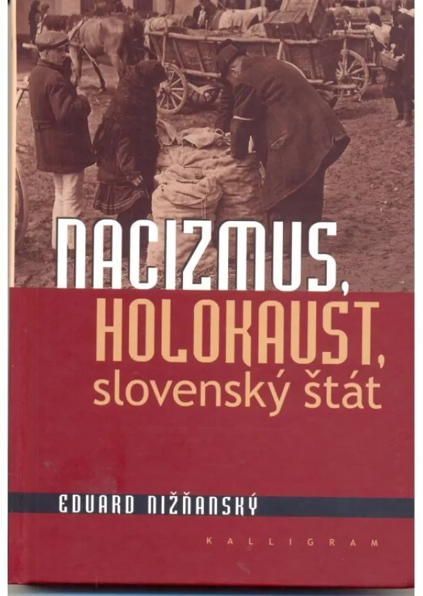 Eduard Nižňanský - Nacizmus, holokaust, slovenský štát