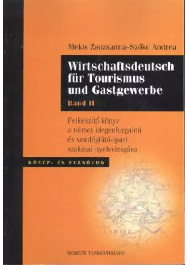 MEKIS ZSUZSANNA - SZŐKE ANDREA - WIRTSCHAFTSDEUTSCH FÜR TOURISMUS UND GASTGEWERBE - BAND II.