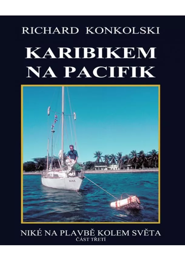 Richard Konkolski - Karibikem na Pacifik - Plavby za dobrodružstvím