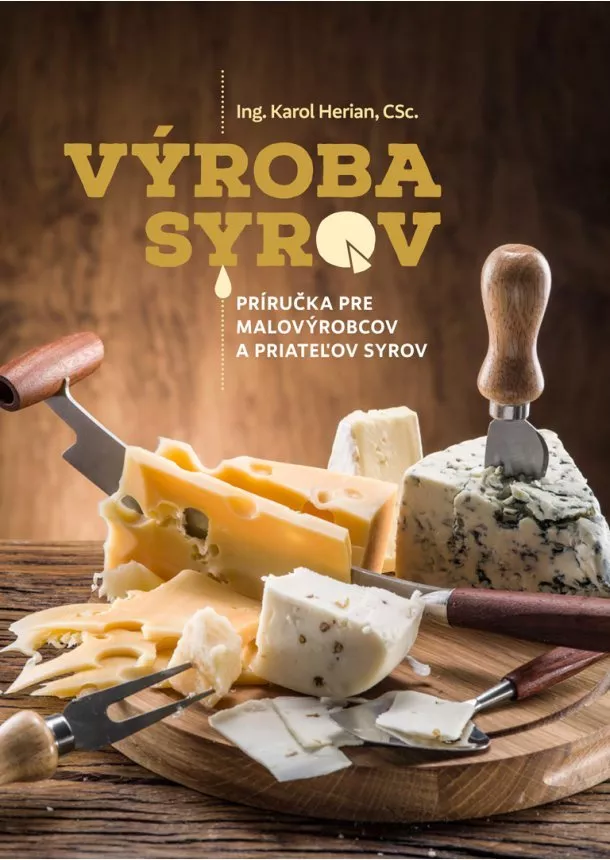 Karol Herian - Výroba syrov - Príručka pre malovýrobcov a priateľov syrov