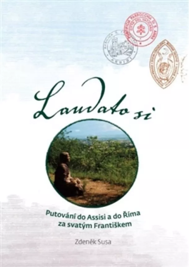 Zdeněk Susa - Laudato si - Putování do Assisi a do Říma za svatým Františkem