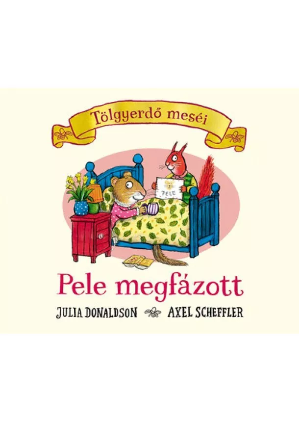 Julia Donaldson - Pele megfázott - Tölgyerdő meséi