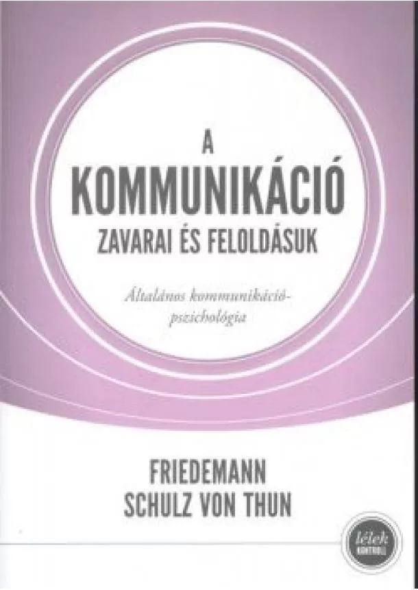 FRIEDEMANN SCHULZ VON THUN - A KOMMUNIKÁCIÓ ZAVARAI ÉS FELOLDÁSUK