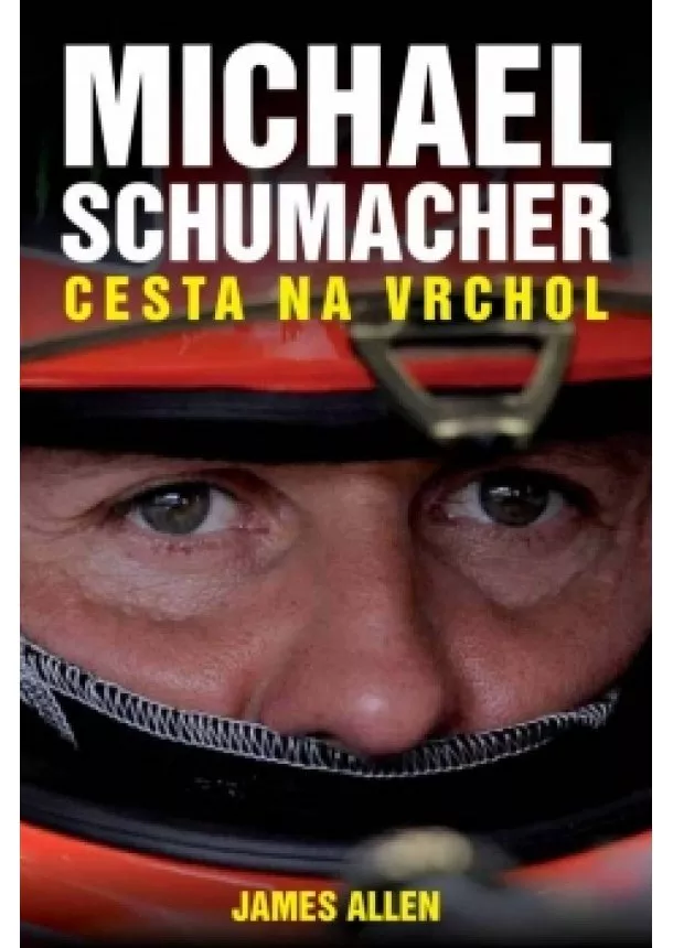 James Allen - Michael Schumacher: Cesta na vrchol