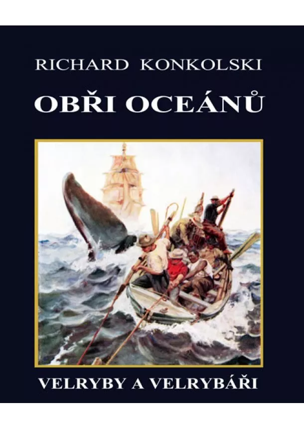 Richard Konkolski - Obři oceánů  - Velryby a velrybáři