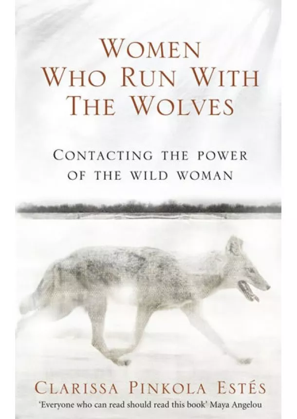 Clarissa Pinkola Estés - Women Who Run With the Wolves - Contacting the Power of the Wild Woman