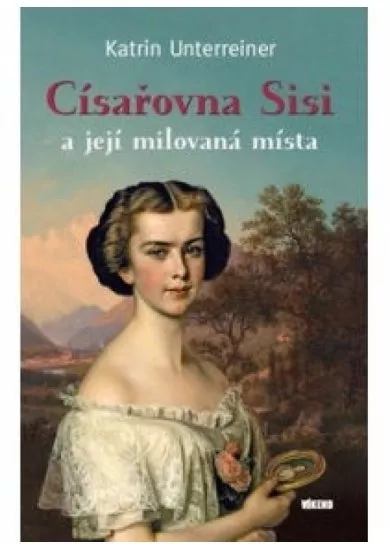 Císařovna Sisi a její milovaná místa