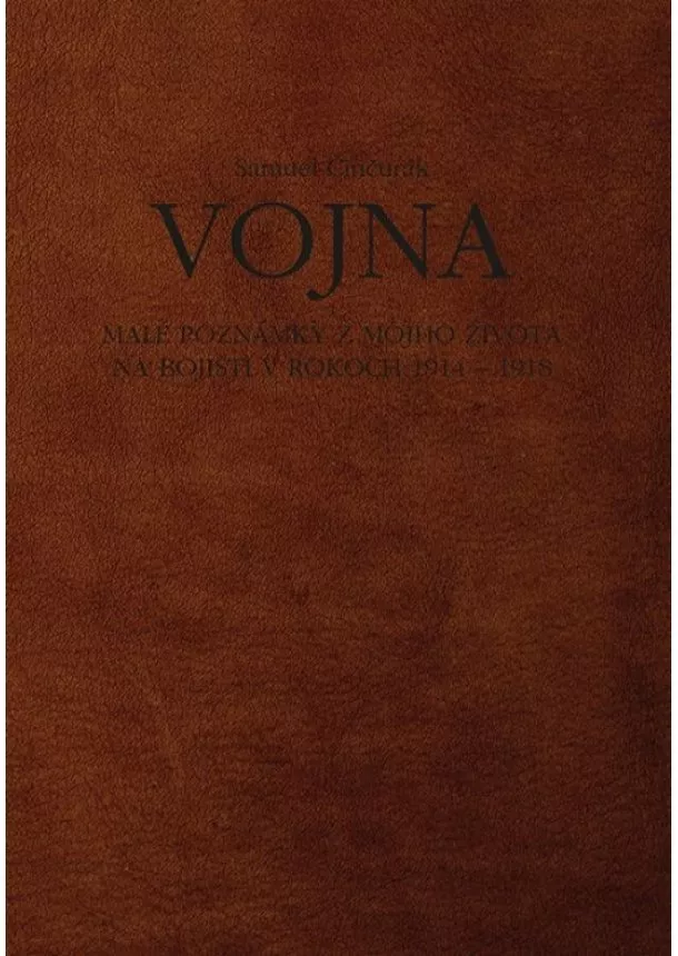 Samuel Činčurák - Vojna. Malé poznámky z môjho života na bojišti v rokoch 1914 - 1918, 2. vydanie