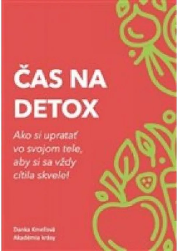 Danka Kmeťová - Čas na detox - Ako si upratať vo svojom tele, aby si sa vždy cítila skvele