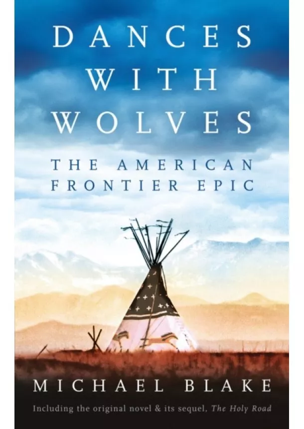 Michael Blake - Dances with Wolves: The American Frontier Epic including The Holy Road