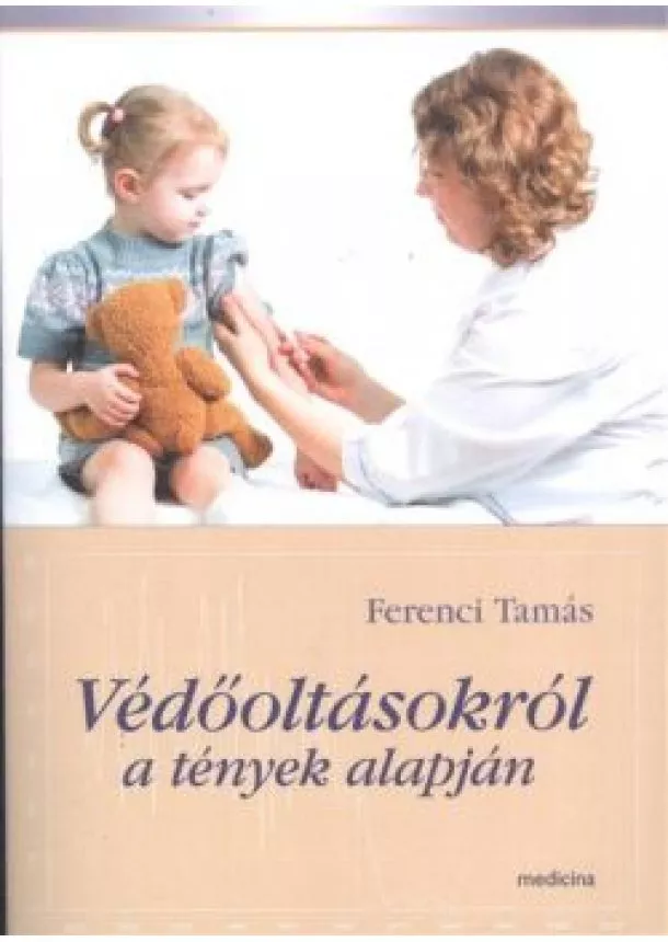 Ferenci Tamás - VÉDŐOLTÁSOKRÓL A TÉNYEK ALAPJÁN