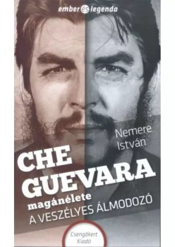 Nemere István - Che Guevara magánélete - A veszélyes álmodozó /Ember és legenda