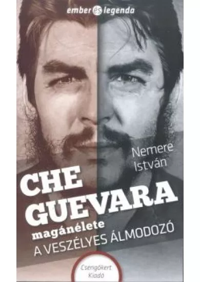 Che Guevara magánélete - A veszélyes álmodozó /Ember és legenda