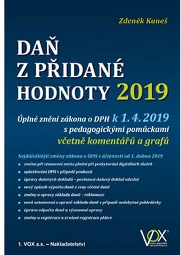 Zdeněk Kuneš - Daň z přidané hodnoty 2019 - Úplné znění zákona o DPH k 1. 4. 2019 s pedagogickými pomůckami včetně komentářů a grafů