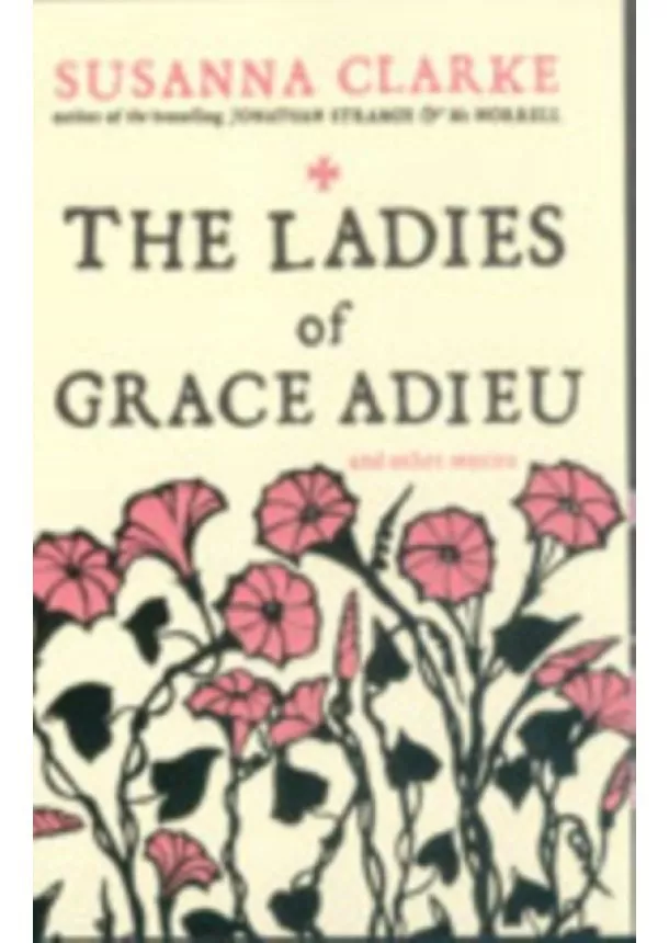 Susanna Clarke - The Ladies of Grace Adieu : and Other Stories