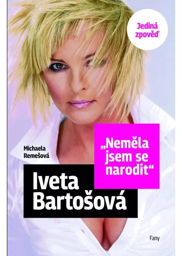 Iveta Bartošová, Michaela Remešová - Neměla jsem se narodit – Iveta Bartošová - Jediná zpověď