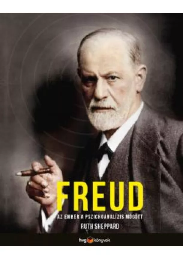 Ruth Sheppard - Freud - Az ember a pszichoanalízis mögött