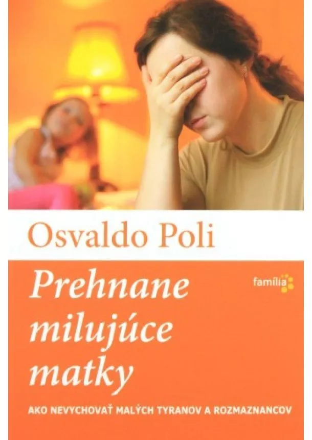 Osvaldo Poli - Prehnane milujúce matky - Ako nevychovať malých tyranov a rozmaznancov