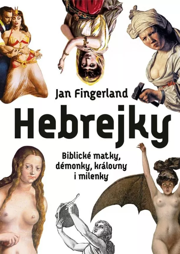 Jan Fingerland - Hebrejky / Biblické matky, démonky, královny i milenky