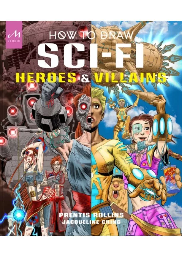 Prentis Rollins, Jacqueline Ching - How to Draw Sci-Fi Heroes and Villains