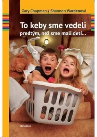 To keby sme vedeli predtým, než sme mali deti...