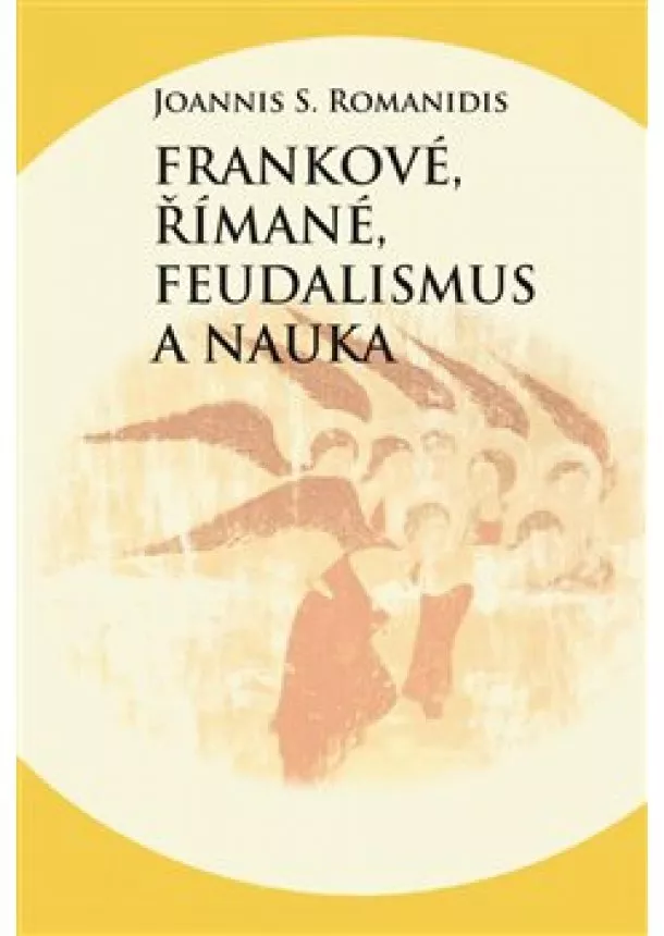 Joannis Savvas Romanidis - Frankové, Římané, feudalismus a nauka