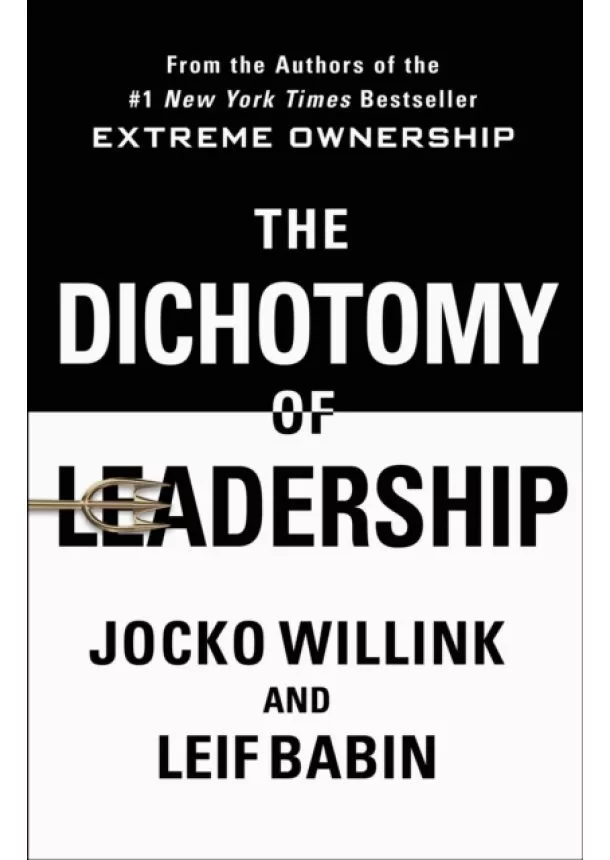 Jocko Willink - The Dichotomy of Leadership