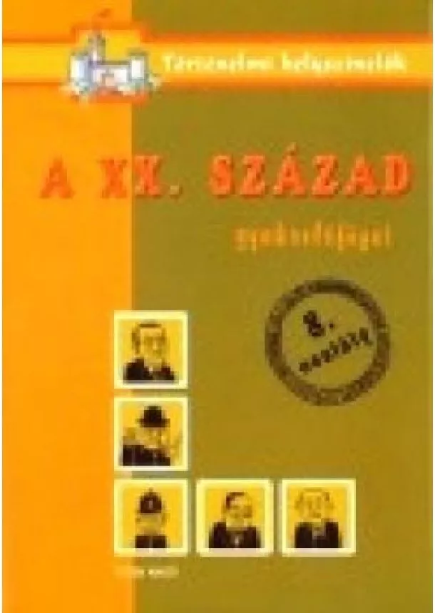 Foglalkoztató - A XX.század /Gyakorlófüzet 8.osztály - történelmi helyszínelők