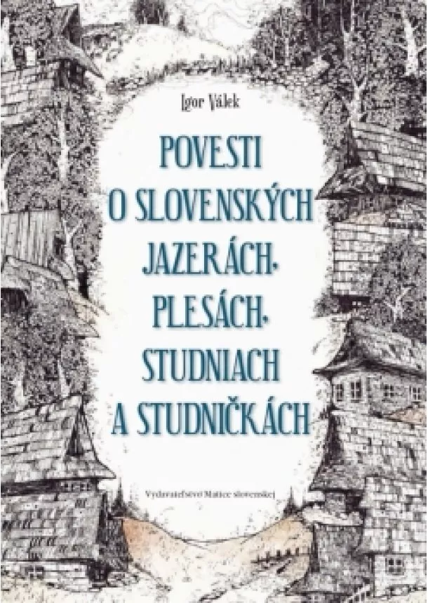 Igor Válek,Ján Kurinec - Povesti o slovenských jazerách, plesách, studniach a studničkách