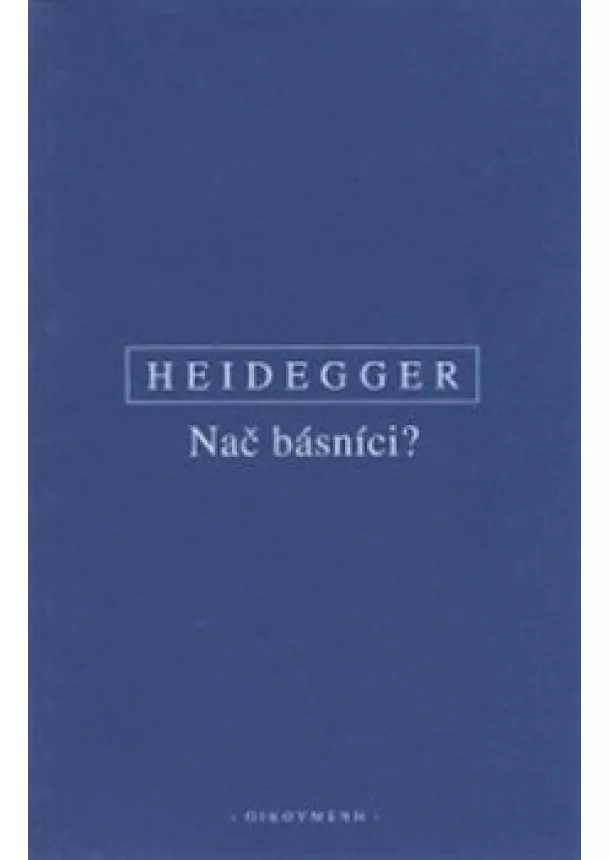 Martin Heidegger - Nač básníci?