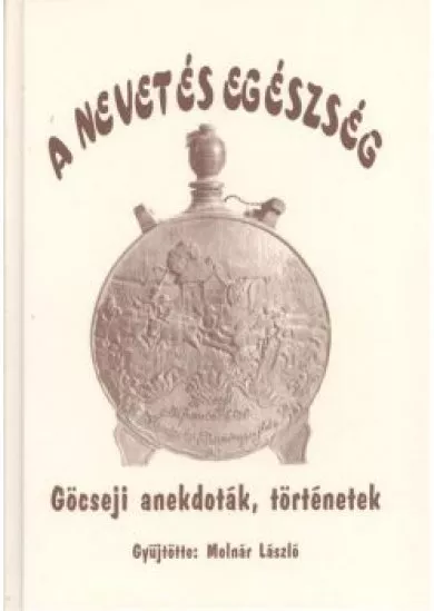 A NEVETÉS EGÉSZSÉG /GÖCSEJI ANEKDOTÁK, TÖRTÉNETEK