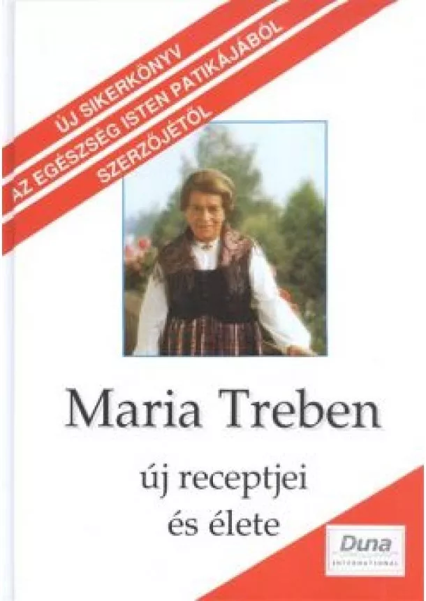 Maria Treben - MARIA TREBEN ÚJ RECEPTJEI ÉS ÉLETE