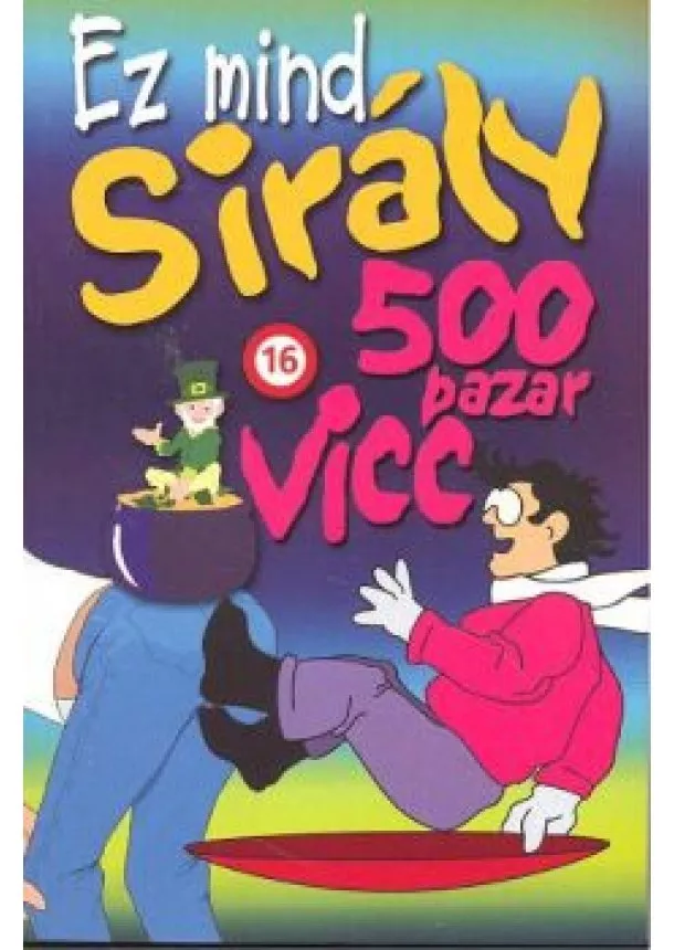 Válogatás - EZ MIND SIRÁLY - 500 PAZAR VICC