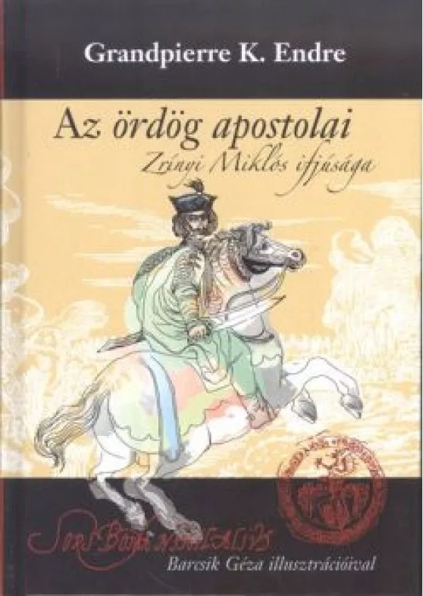 Grandpierre K. Endre - AZ ÖRDÖG APOSTOLAI /ZRÍNYI MIKLÓS IFJÚSÁGA