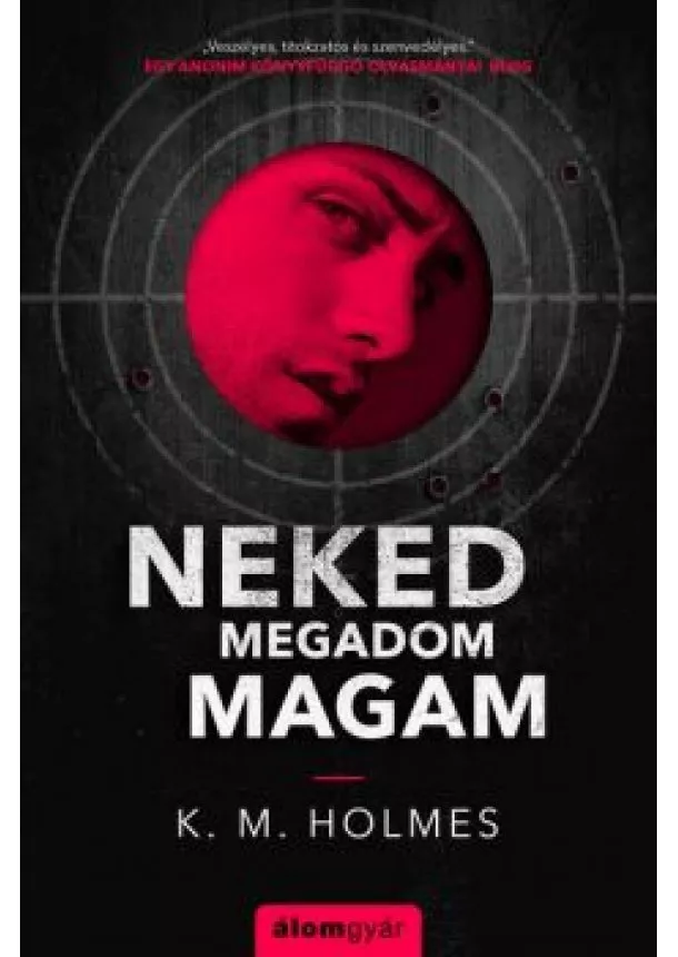 K. M. Holmes - Neked megadom magam