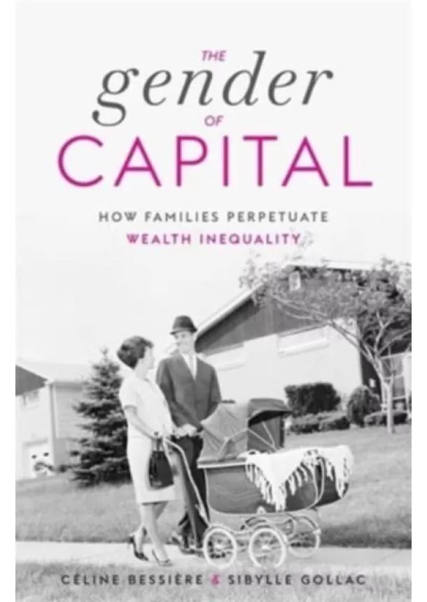 Celine Bessiere, Sibylle Gollac - The Gender of Capital