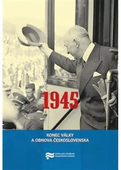 1945. Konec války a obnova Československa